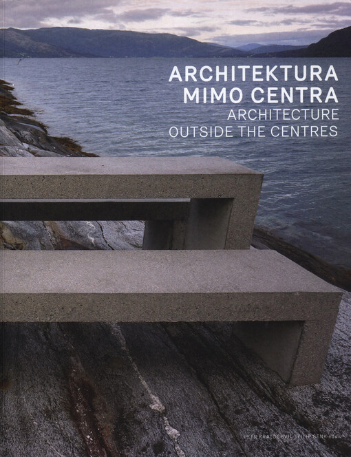 Architektura mimo centra :závěrečná publikace projektu Budování partnerství a rozvoj spolupráce v oblasti architektury mimo tradiční centra = Architecture outside the centres : final publication of the project Building Partnerships and Development of Cooperation in the Field of Architecture Outside the Traditional Centres