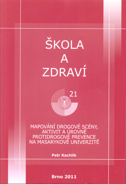 Mapování drogové scény, aktivit a úrovně protidrogové prevence na Masarykově univerzitě : škola a zdraví pro 21. století, 2011