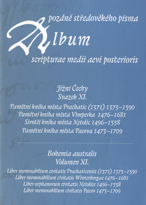Album pozdně středověkého písma. Svazek XI., Jižní Čechy = Album scripturae medii aevi posterioris. Volumen XI., Bohemia australis