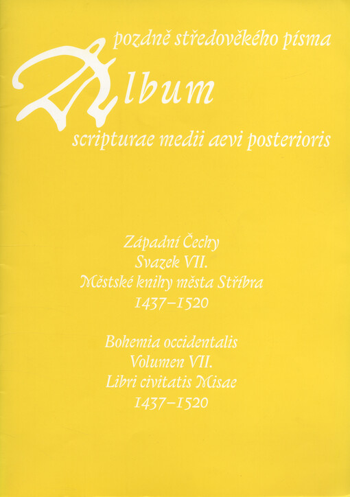 Album pozdně středověkého písma. Svazek VII., Západní Čechy. Městské knihy města Stříbra 1437-1520 = Album scripturae medii aevi posterioris. Volumen VII., Bohemia occidentalis. Libri civitatis Misae 1437-1520