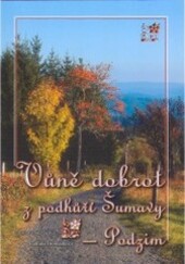 Vůně dobrot z podhůří Šumavy : podzim