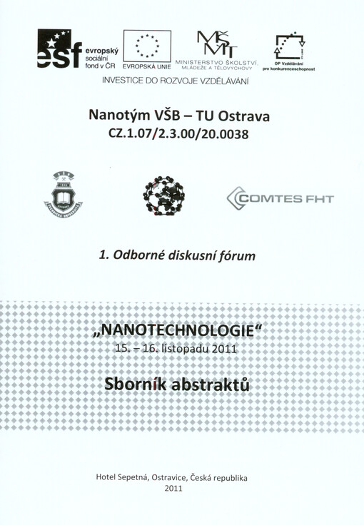 Nanotechnologie :sborník abstraktů : 15.-16. listopadu 2011, Hotel Sepetná, Ostravice, Česká republika : 1. odborné diskusní fórum