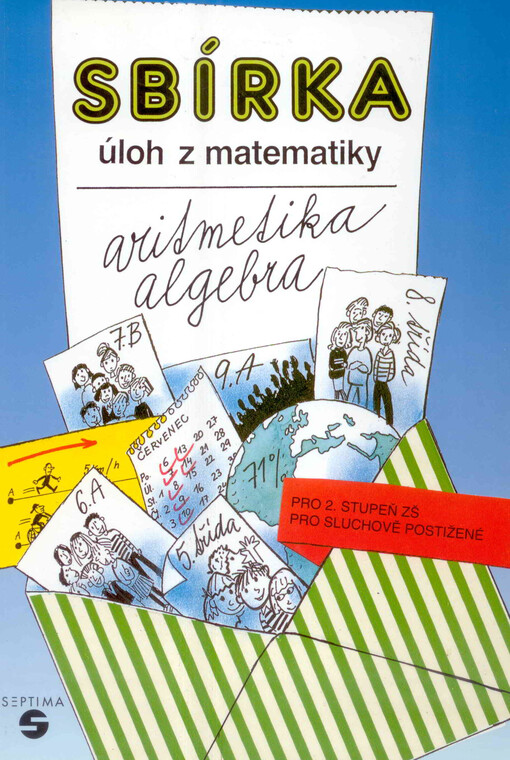 Sbírka úloh z matematiky : pro 2. stupeň základní školy pro sluchově postižené. Aritmetika, algebra