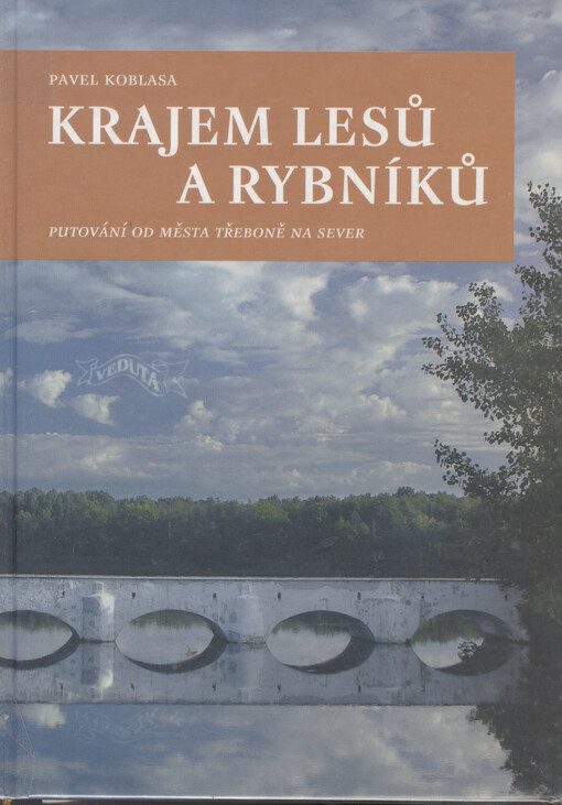 Krajem lesů a rybníků : putování od města Třeboně na sever