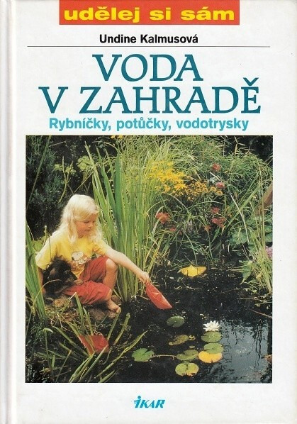 Voda v zahradě : rybníčky, potůčky, vodotrysky