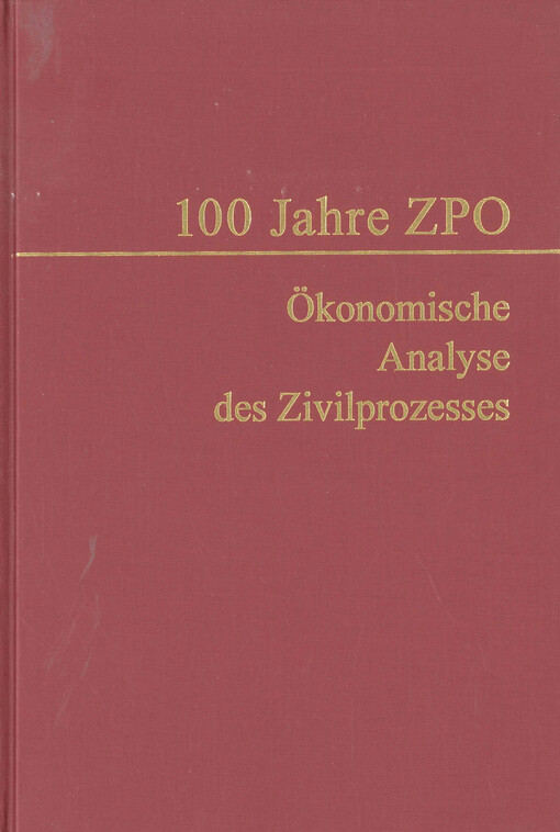 100 Jahre ZPO :ökonomische Analyse des Zivilprozesses