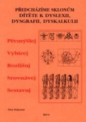 Přemýšlej, vybírej, rozlišuj, srovnávej, sestavuj : předcházíme sklonům dítěte k dyslexii, dysgrafii, dyskalkulii : soubor volných pracovních listů k rozvoji zrakového vnímání