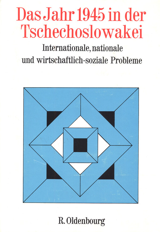 Das Jahr 1945 in der Tschechoslowakei : internationale, nationale und wirtschaftlich-soziale Probleme : Vorträge der wissenschaftlichen Tagung des Collegium Carolinum in Bad Wiessee vom 26. bis 29. November 1970   