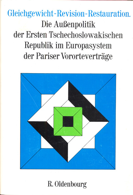Gleichgewicht - Revision - Restauration : die Außenpolitik der Ersten Tschechoslowakischen Republik im Europasystem der Pariser Vororteverträge : Vorträge der Tagungen des Collegium Carolinum in Bad Wiessee vom 27. bis 30. November 1975 und vom 22. bis 25