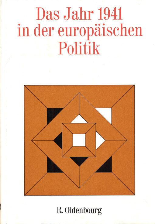 Das Jahr 1941 in der europäischen Politik : Vorträge der Tagung des Collegium Carolinum in Weißach am Tegernsee vom 18. bis 21, November 1971