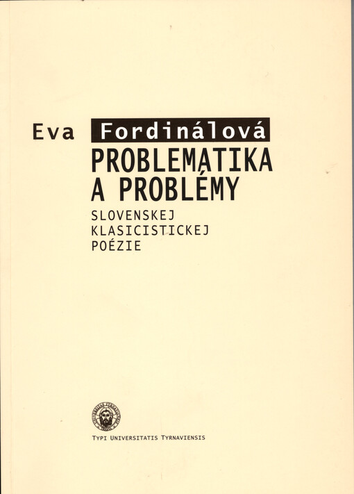 TYPI UNIVERSITATIS TYRNAVIENSIS Problematika a problémy slovenskej klasicistickej poézie - Eva Fordinálová