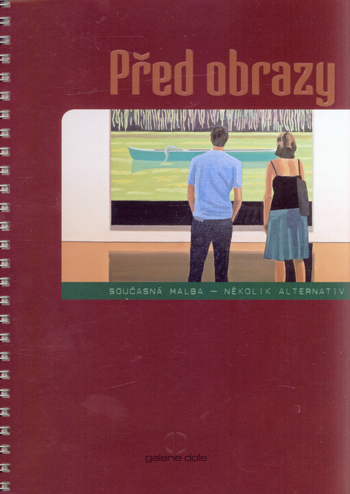 Před obrazy :současná malba - několik alternativ : Galerie Dole, [Ostrava 2007