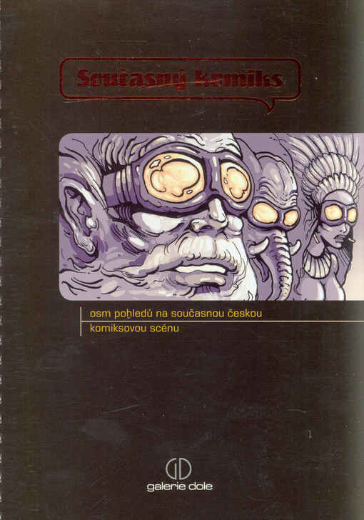 Současný komiks :osm pohledů na současnou českou komiksovou scénu : Galerie Dole, [Ostrava 2006