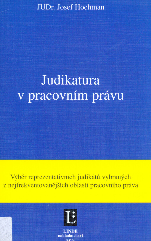 Judikatura v pracovním právu :[výběr reprezentativních judikátů vybraných z nejfrekventovanějších oblastí pracovního práva]