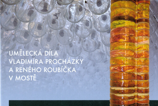 Umělecká díla Vladimíra Procházky a Reného Roubíčka v Mostě :katalog uměleckých děl Vladimíra Procházky a Reného Roubíčka v Mostě