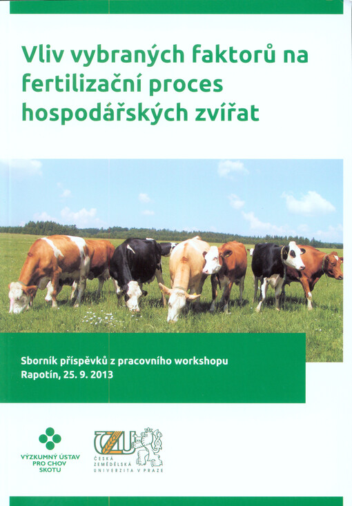 Vliv vybraných faktorů na fertilizační proces hospodářských zvířat :sborník přednášek k pracovnímu workshopu : Rapotín, 25.9.2013