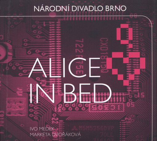 Alice in bed : [operní thriller na motivy Alenky v říši divů : světová premiéra 7. května 2014 v Divadle Reduta   