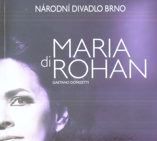 Maria di Rohan :[tragikomický melodram o třech dějstvích : premiéra 31. ledna 2014 v Janáčkově divadle