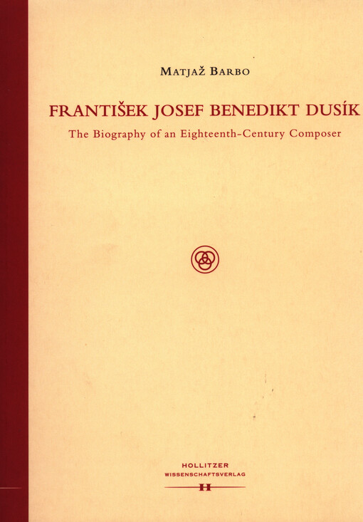 František Josef Benedikt Dusík :The Biography of an Eighteenth-Century Composer