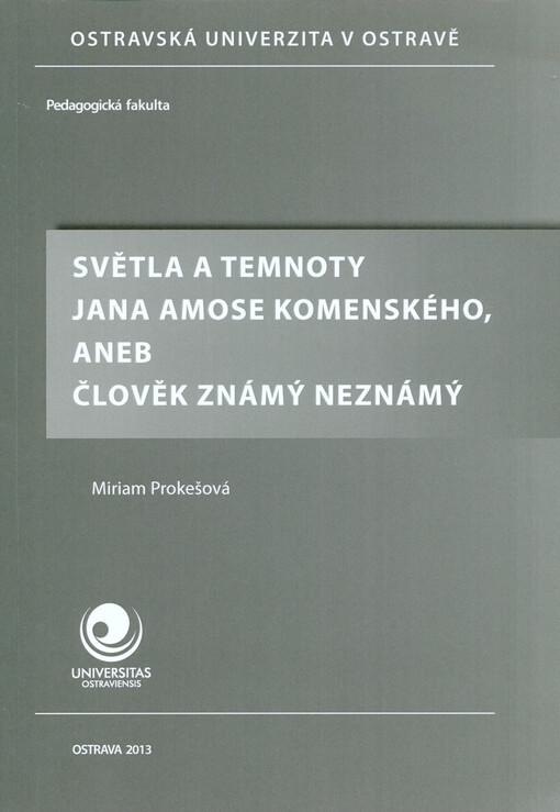 Světla a temnoty Jana Amose Komenského, aneb, Člověk známý neznámý