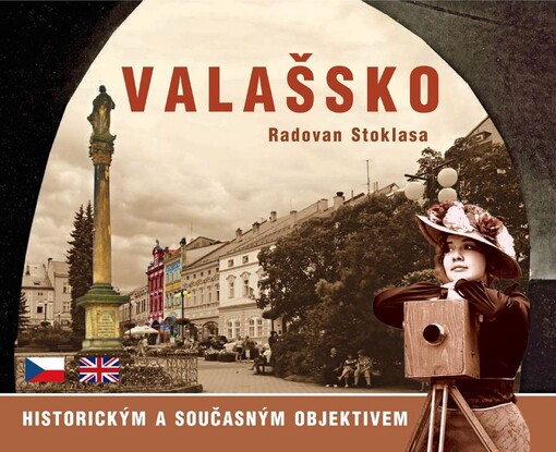 Valašsko historickým a současným objektivem =: Wallachia through the historic and present-day lens