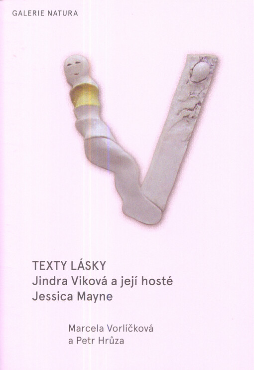 Texty lásky =Texts of love : Jindra Viková a její hosté Jessica Mayne & Marcela Vorlíčková, Petr Hrůza