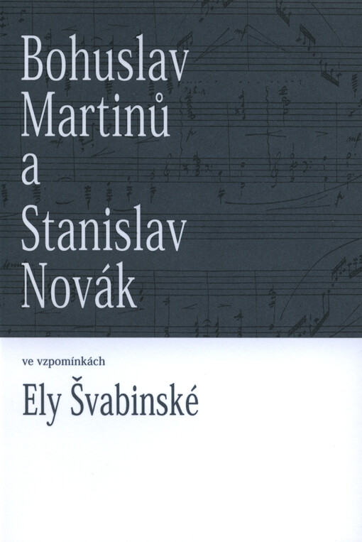 Bohuslav Martinů a Stanislav Novák ve vzpomínkách Ely Švabinské