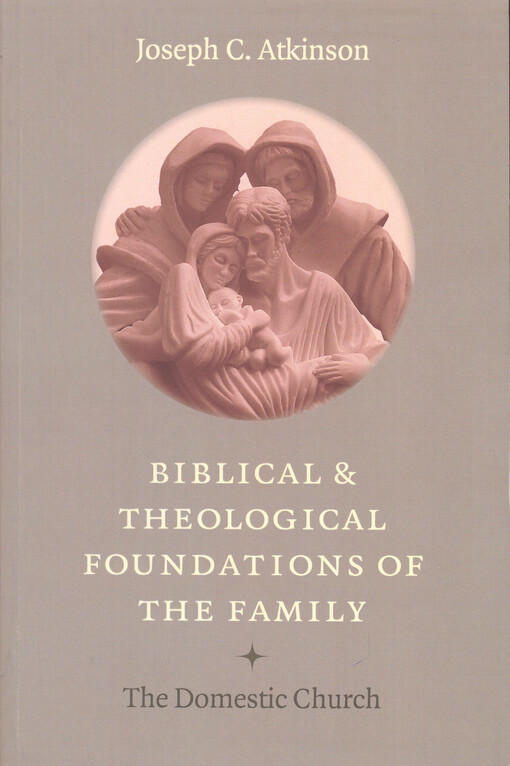 Biblical and theological foundations of the family :the domestic church