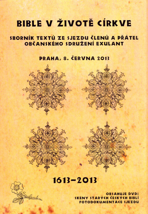 Bible v životě církve :1613-2013 : sborník textů ze sjezdu členů a přátel občanského sdružení Exulant : Praha, 8. června 2013