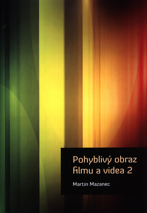 Pohyblivý obraz filmu a videa 2 :studijní text pro kombinované studium