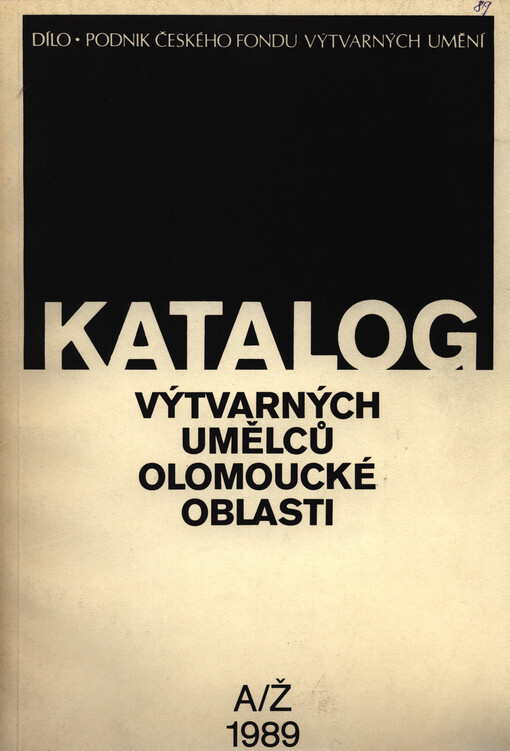 Katalog výtvarných umělců olomoucké oblasti : členové a kandidáti Svazu českých výtvarných umělců, registrovaní v krajské organizaci SČVU Ostrava v okresech Olomouc, Šumperk, Vsetín, Přerov a Bruntál : [A-Ž : 1989