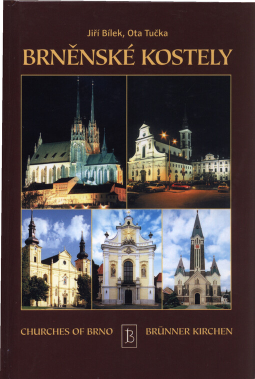 Brněnské kostely: [32 brněnských kostelů ve 230 fotografiích] = Churches of Brno : [32 churches of Brno in 230 photographs] = Brünner Kirchen : [32 Brünner Kirchen in 230 Photographien