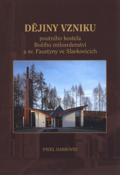 Dějiny vzniku poutního kostela Božího milosrdenství a sv. Faustyny ve Slavkovicích