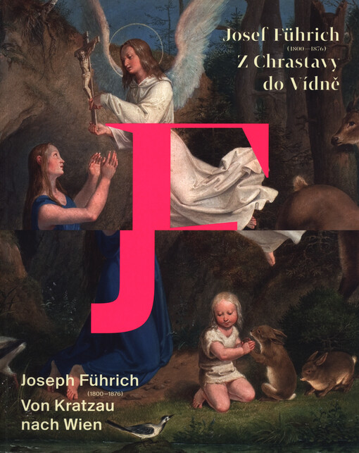 Josef Führich (1800-1876) :z Chrastavy do Vídně = Joseph Führich (1800-1876) : von Kratzau nach Wien