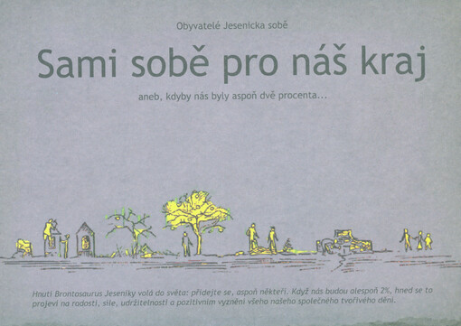 Sami sobě pro náš kraj :obyvatelé Jesenicka sobě aneb, kdyby nás byly aspoň dvě procenta--