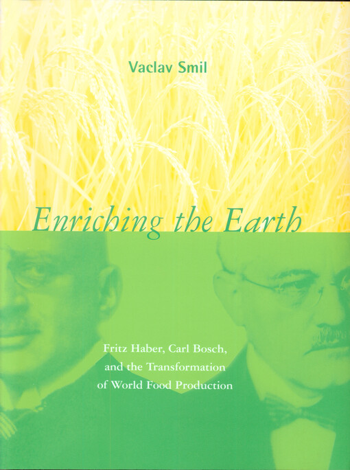 Enriching the earth :Fritz Haber, Carl Bosch, and the transformation of world food production