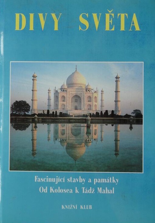 Divy světa Fascinující stavby a památky. Od Kolosea k Tádž Mahalu