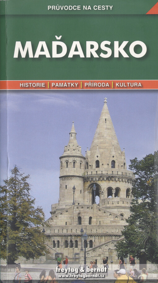 Maďarsko :podrobné a přehledné informace o historii, kultuře, přírodě a turistickém zázemí Maďarska