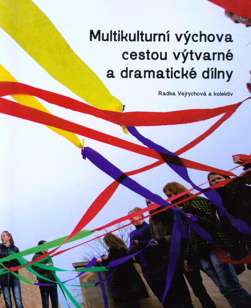 Multikulturní výchova cestou výtvarné a dramatické dílny :metodické listy pro učitele základních i středních škol