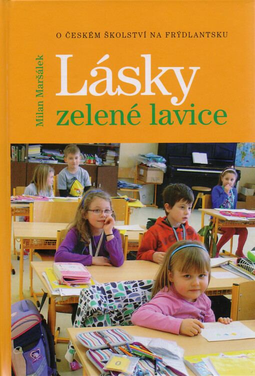 Lásky zelené lavice :o českém školství na Frýdlantsku