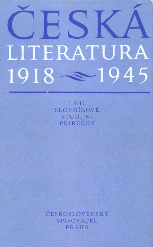 Česká literatura 1918-1945 :1. díl slovníkové studijní příručky