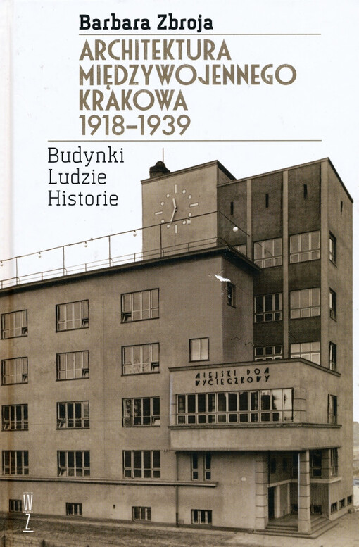 Architektura międzywojennego Krakowa 1918-1939 : budynki, ludzie, historie