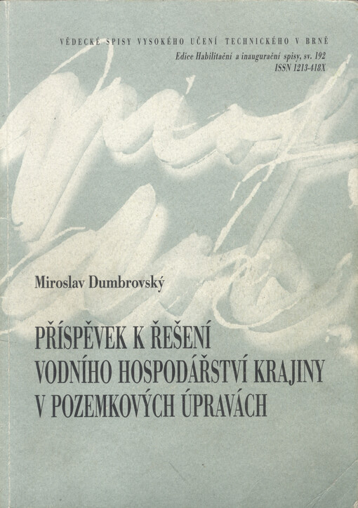 Příspěvek k řešení vodního hospodářství krajiny v pozemkových úpravách = The contribution for solving the landscape water management in the process of land consolidation : zkrácená verze habilitační práce