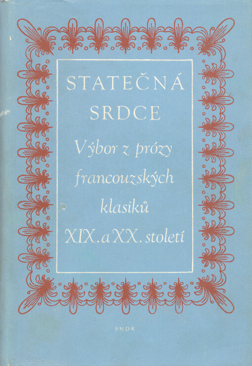 Statečná srdce :Výbor z prózy francouzských klasiků 19. a 20. století