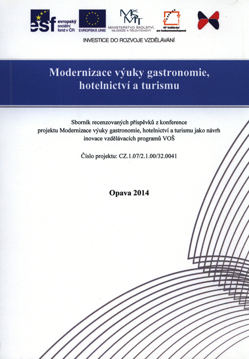 Modernizace výuky gastronomie, hotelnictví a turismu :sborník recenzovaných příspěvků z konference projektu Modernizace výuky gastronomie hotelnictví a turismu jako návrh inovace vzdělávacích programů VOŠ : číslo projektu CZ.1.07/2.1.00/32.0041