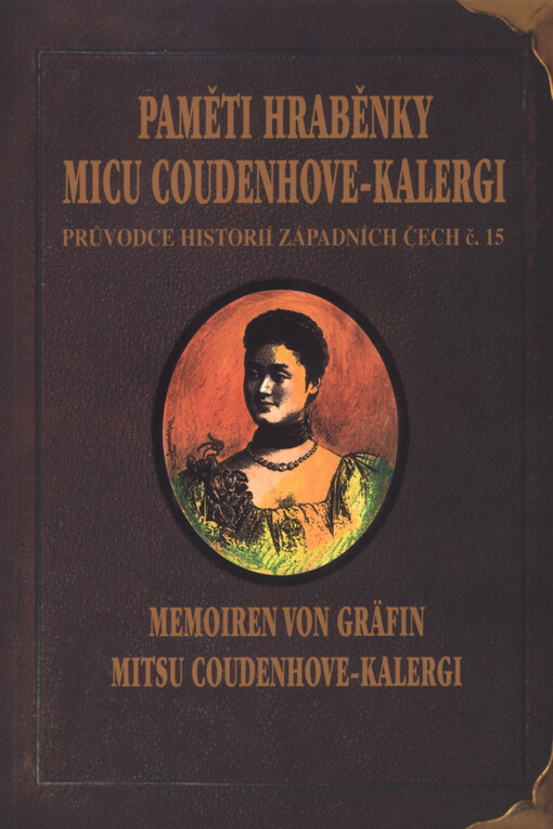 Paměti hraběnky Micu Coudenhove-Kalergi, která žila na zámku v Poběžovicích =: Memorien von Gräfin Mitsu Coudenhove-Kalergi, die auf dem Schloss in Ronsperg gelebt hat