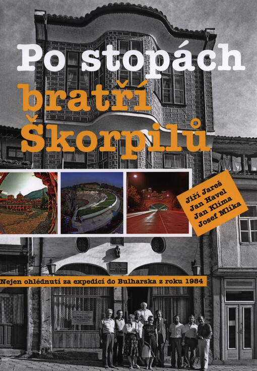 Po stopách bratří Škorpilů :nejen ohlédnutí za expedicí do Bulharska z roku 1984
