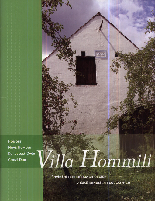 Villa Hommili :povídání o jihočeských obcích z časů minulých i současných : Homole, Nové Homole, Korosecký Dvůr, Černý Dub