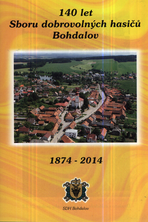 140 let Sboru dobrovolných hasičů Bohdalov :1874-2014