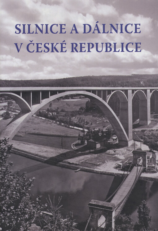 Silnice a dálnice v České republice :vývoj stezek, cest, silnic a dálnic na našem území od nepaměti až po současnost